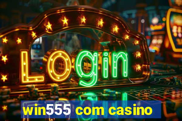 win555 com casino